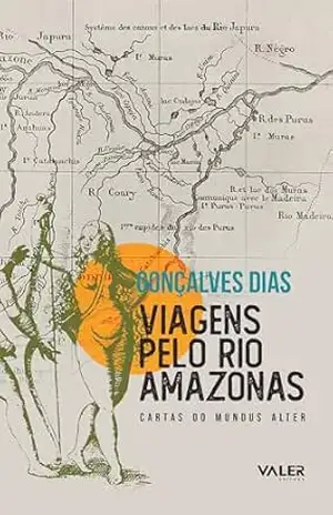 Viagens pelo Rio Amazonas: Cartas do Mundus Alter – Gonçalves Dias