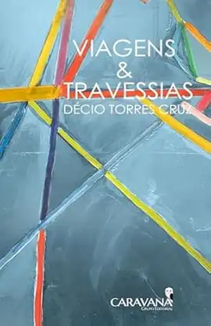 VIAGENS & TRAVESSIAS – Décio Torres Cruz
