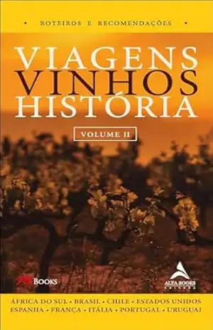 Viagens, vinhos, história – volume II - Milton Mira de Assumpção Filho