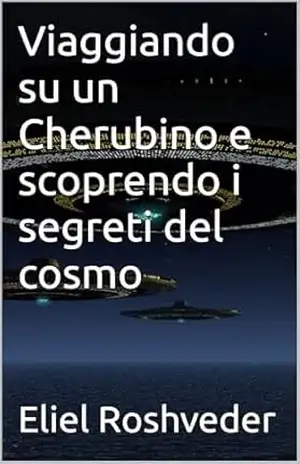 Viaggiando su un Cherubino e scoprendo i segreti del cosmo (Misteri profondi di alieni e mondi paralleli, cabale e profezie. Livro 16) – Eliel Roshveder
