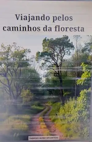 Viajando pelos caminhos da floresta – Fabrisio Muniz Sifuentes