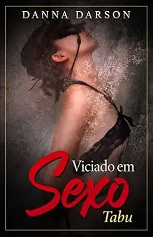 Viciado em Sexo: Uma terapia sexual para casais torna–se um romance erótico que transforma uma vida sexual de mulheres africanas (Romance Erótico para Mulheres Livro 3) – Danna Darson