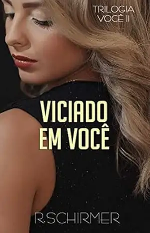 Viciado em Você (Trilogia Você Livro 2) - R. Schirmer
