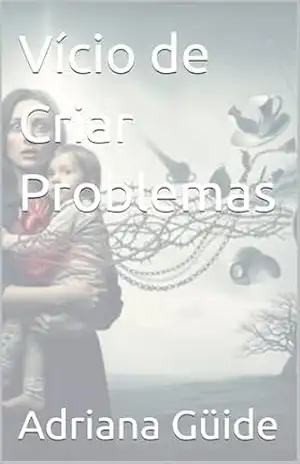 Vício de Criar Problemas – Adriana Güide