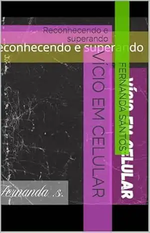 Vício em celular: Reconhecendo e superando – FERNANDA SANTOS
