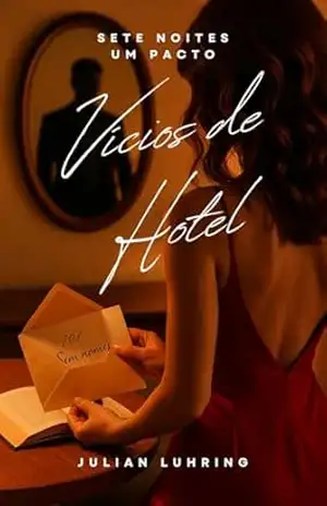 Vícios de Hotel: Sete noites. Nenhum nome. (VÍCIOS — Sete Noites, Um Pacto Livro 1) - Julian Luhring