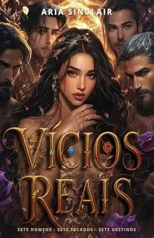 Vícios Reais: Sete Homens – Sete Pecados – Sete Destinos - Aria Sinclair