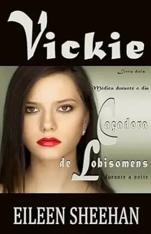 Vickie – Médica durante o dia, caçadora de lobisomens durante a noite – Eileen Sheehan