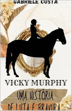 Vicky Murphy: Uma História de Luta e Bravura – Gabriele Costa