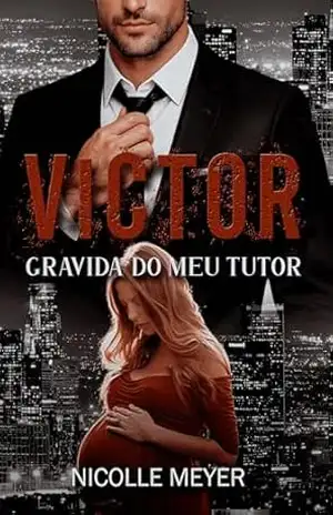 VICTOR – Grávida do Meu Tutor – Nicolle Meyer
