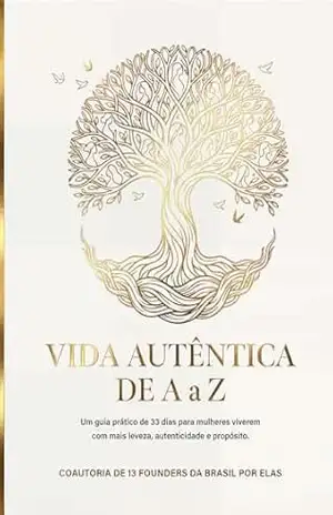Vida Autêntica de A a Z: Guia de 33 dias de Ativação. Um chamado à identidade, à voz e à direção para mulheres que não aceitam mais viver no automático – Brasil  por Elas