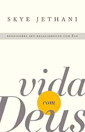 Vida com Deus: Redescubra seu relacionamento com Ele - Skye Jethani
