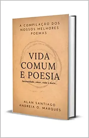Vida Comum e Poesia: Intensidade, amor, vida e mais… – Alan Santiago