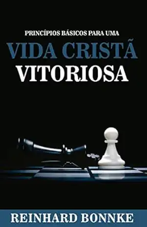 Vida Cristã Vitoriosa – Reinhard Bonnke: Dos princípios fundamentais da vida cristã às verdades mais profundas - Reinhard Bonnke