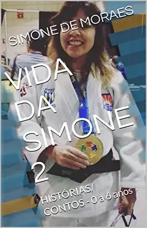 VIDA DA SIMONE 2: HISTÓRIAS/ CONTOS – 0 a 6 anos (MANEIRAS PRÁTICAS DE SOBREVIVER AO PÓS–DIVÓRCIO– SÉRIE.) - SIMONE  DE MORAES