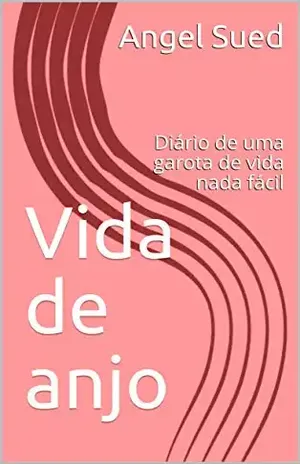 Vida de anjo – Parte I: Diário de uma garota de vida nada fácil - Angel Sued