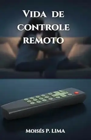 Vida de Controle Remoto – Moisés P. Lima