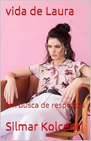 vida de Laura: em busca de respostas (A BUSCA CONTINUA Livro 1) – Silmar Kolcenti