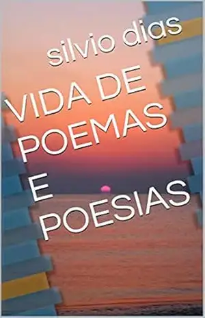 VIDA DE POEMAS E POESIAS - silvio dias
