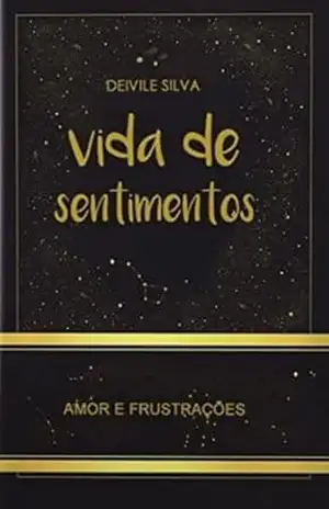 Vida de Sentimentos: Amor & Frustrações – Deivile Silva