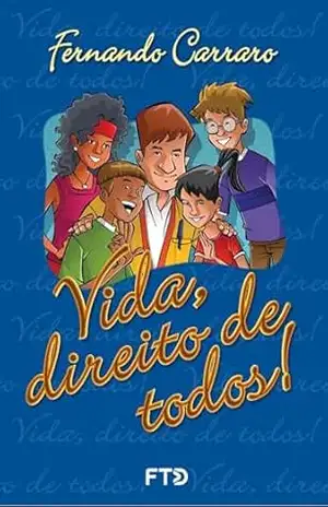 Vida, direito de todos! (Fraternidade e solidariedade) – Fernando Carraro