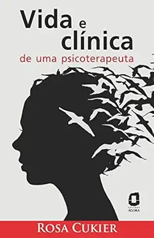 Vida e clínica de uma psicoterapeuta - Rosa Cukier