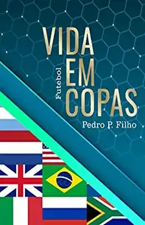 Vida em Copas: Futebol - Pedro Pereira Filho