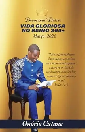 VIDA GLORIOSA NO REINO 365+: Devocional Diário, Edição de Março, 2026 (March Edition, 2026 Livro 2) – Onório Cutane