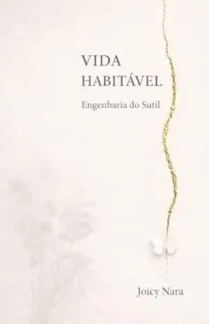 Vida habitável: Engenharia do sutil - Joicy Nara de Oliveira