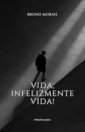 Vida, Infelizmente VIDA! - Bruno  Morais