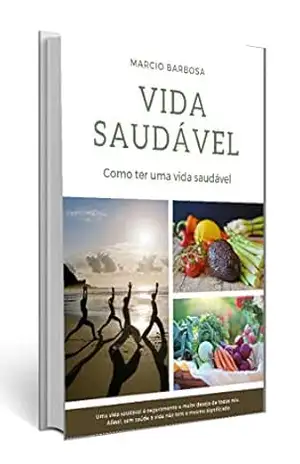 vida saudável: Como ter uma vida saudável. – Márcio Barbosa