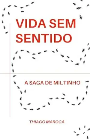 Vida sem sentido: a saga de Miltinho: Todo mundo tem um sonho. Até uma barata - Thiago Maroca