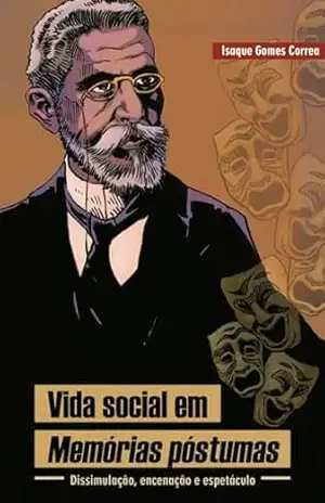 Vida Social em Memórias Póstumas: Dissimulação, Encenação e Espetáculo – Isaque Gomes Correa