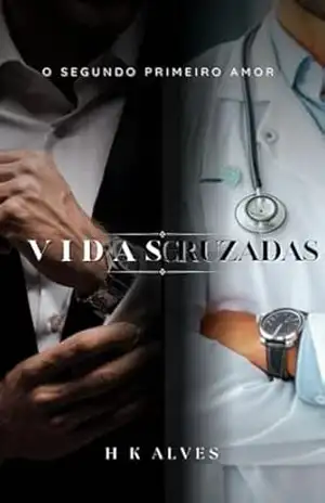 Vidas Cruzadas: O Segundo Primeiro Amor – H K Alves