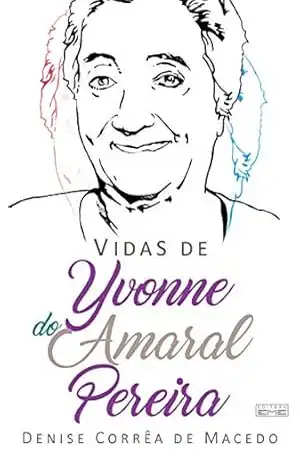 Vidas de Yvonne do Amaral Pereira - Denise Corrêa de Macedo