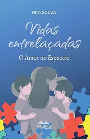 Vidas entrelaçadas: O Amor no espectro - Rita Souza