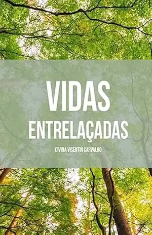 VIDAS ENTRELAÇADAS - DIVINA VISENTIN CARVALHO