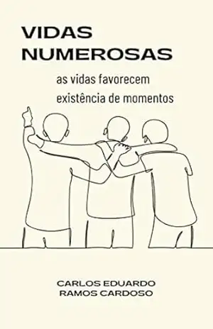 Vidas numerosas: as vidas favorecem existência de momentos – Carlos Eduardo Ramos Cardoso