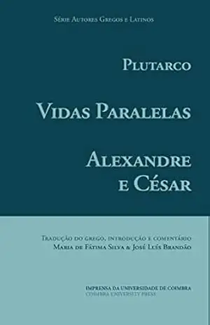 Vidas Paralelas – Alexandre e César (Autores Gregos e Latinos Livro 57) – Maria Silva