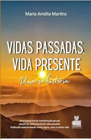 Vidas passadas, vida presente – Uma só história – Maria Amélia Martins