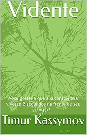 Vidente: Você gostaria que sua consciência vivesse 2 segundos na frente de seu corpo? – Timur Kassymov