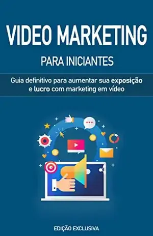 VIDEO MARKETING: Como usar o poder do vídeo marketing para aumentar a sua exposição e lucro com o vídeo mesmo que seja iniciante - Silvério  Silva