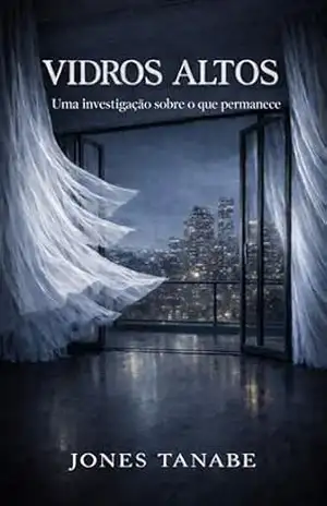 VIDROS ALTOS: Romance Psicológico: Uma investigação sobre o que permanece – Jones Tanabe