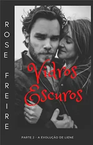 Vidros Escuros P2: Parte 2: A evolução de Liene – Rose Freire