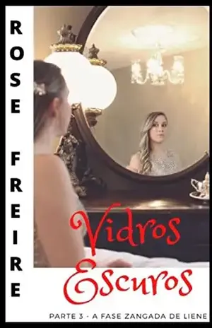 Vidros Escuros P3: Parte 3 – A fase zangada de Liene – Rose Freire