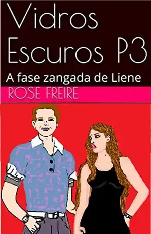 Vidros Escuros: P3–I: Parte 3 – A fase zangada de Liene (versão ilustrada) – Rose Freire