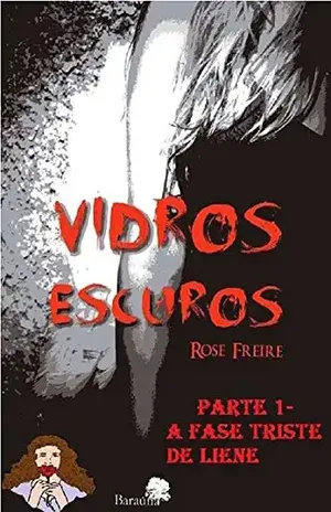 Vidros Escuros: A Fase Triste De Liene – Rose Freire