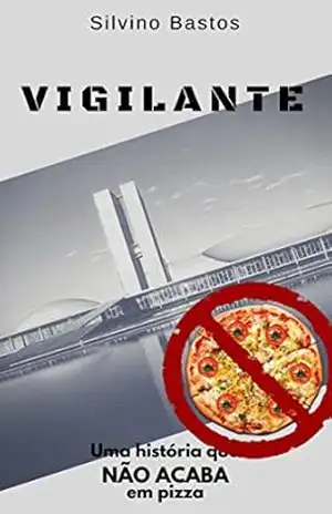 VIGILANTE: Uma história que não acaba em pizza – Silvino Bastos