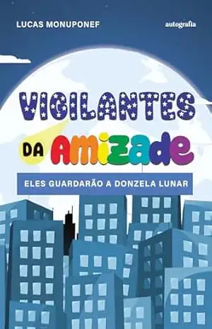 Vigilantes da amizade: eles guardarão a donzela Lunar – Lucas Monuponef