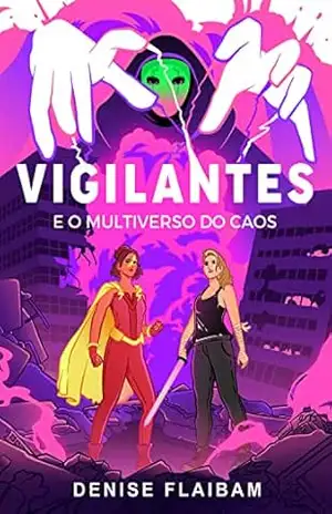 Vigilantes e o Multiverso do Caos – Denise Flaibam